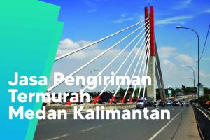 Jasa Pengiriman Barang Termurah Medan Kalimantan