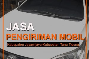 Jasa Pengiriman Mobil Dari Jayawijaya Ke Tana Tidung Termurah