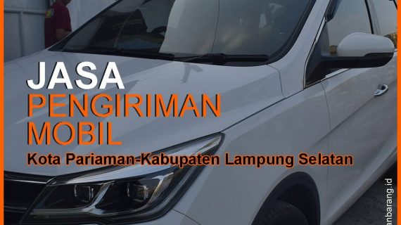 Jasa Pengiriman Mobil Dari Pariaman Ke Lampung Selatan Terhemat