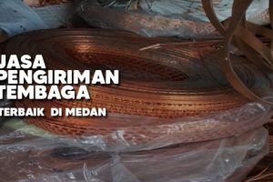 Jasa Pengiriman Tembaga Terbaik Di Medan