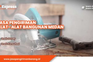 Jasa Pengiriman Alat-Alat Bangunan Medan