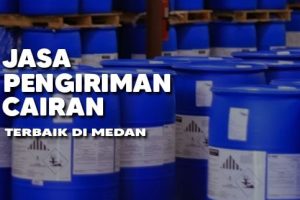 Jasa Pengiriman Cairan Terbaik Di Medan