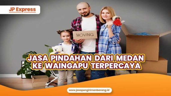 Jasa Pindahan dari Medan ke Waingapu Terpercaya