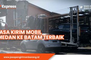 Jasa Kirim Mobil Medan ke Batam Terbaik