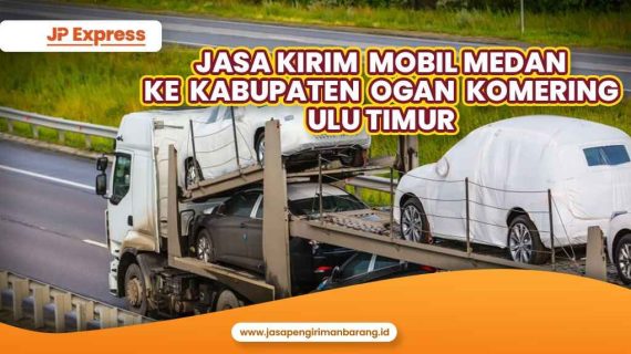 Jasa Kirim Mobil Medan ke Kabupaten Ogan Komering Ulu Timur