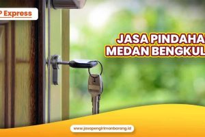 Jasa Pindahan Medan Bengkulu Murah dan Terpercaya