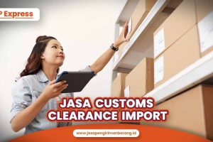 Jasa Customs Clearance Import