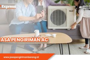 Jasa Pengiriman AC Profesional dan Terpercaya