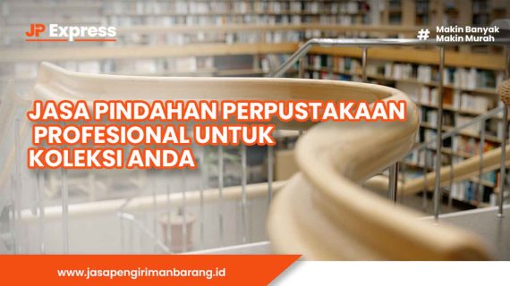 Jasa Pindahan Perpustakaan Profesional untuk Koleksi Anda